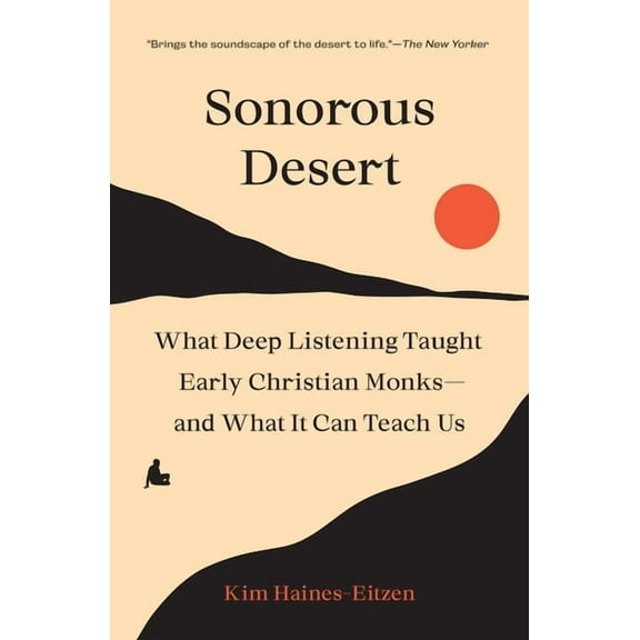Sonorous Desert: What Deep Listening Taught Early Christian Monks--And What It Can Teach Us, (Paperback)