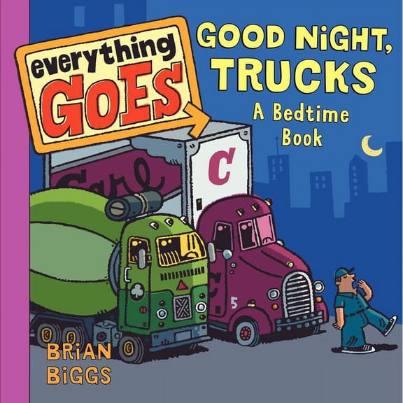 Everything Goes Everything Goes: Good Night, Trucks: A Bedtime Book, (Board Book)