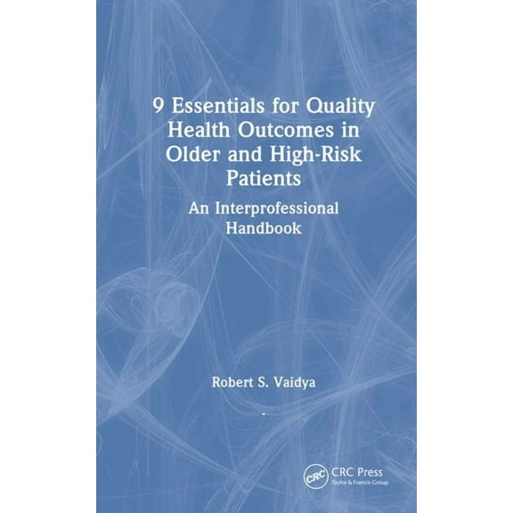 9 Essentials for Quality Health Outcomes in Older and High-Risk Patients: An Interprofessional Handbook, (Hardcover)