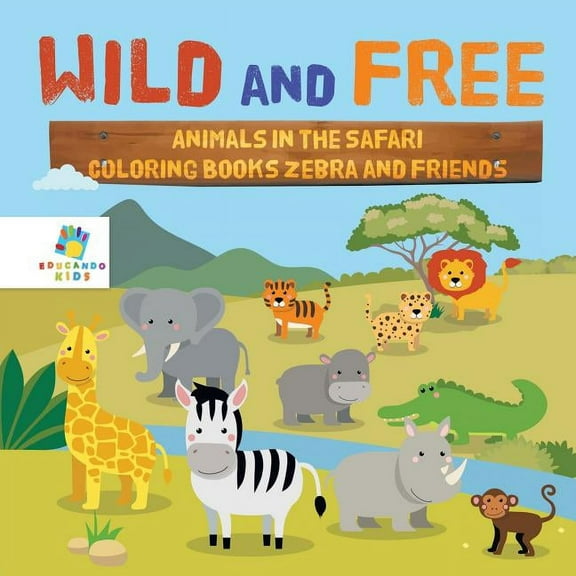 Wild and Free Animals in the Safari Coloring Books Zebra and Friends, (Paperback)