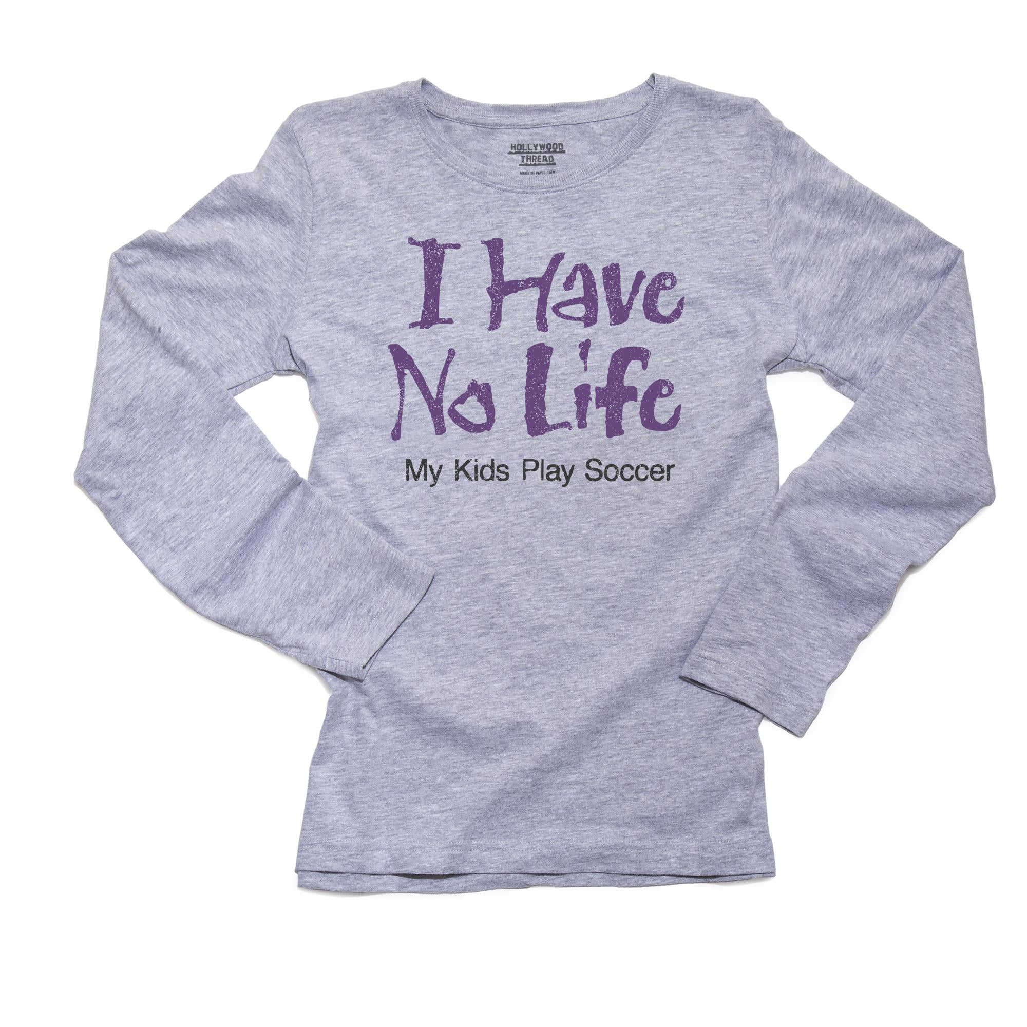 I Have No Life My Kids Play Soccer Parent Support Women S Long Sleeve Grey T Shirt Walmart Com