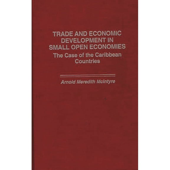 History; 50 Trade and Economic Development in Small Open Economies: The Case of the Caribbean Countries, (Hardcover)