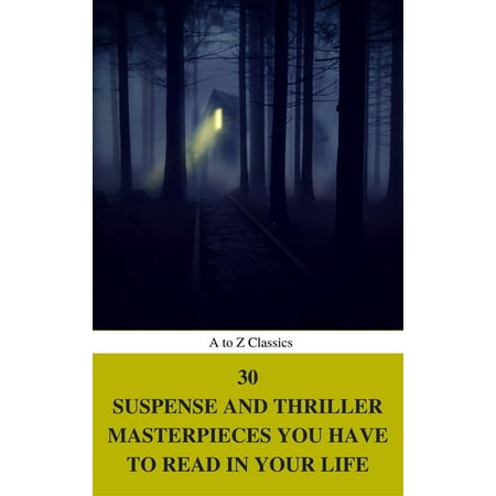 30 Suspense and Thriller Masterpieces you have to read in your life (Best Navigation, Active TOC) (A to Z Classics) -