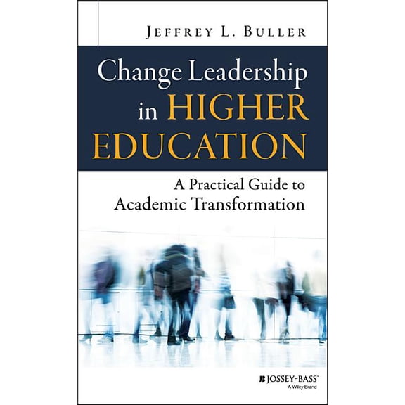 Change Leadership in Higher Education: A Practical Guide to Academic Transformation, (Hardcover)