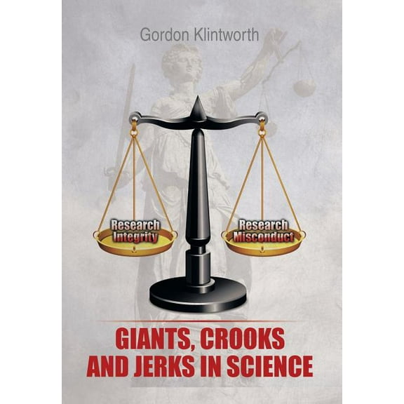 Giants, Crooks and Jerks in Science (Hardcover) by Gordon K Klintworth