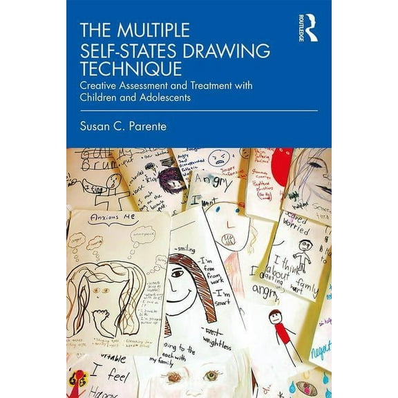 The Multiple Self-States Drawing Technique: Creative Assessment and Treatment with Children and Adolescents, (Paperback)