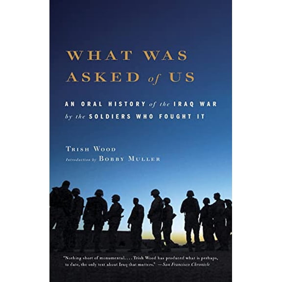 Pre-Owned What Was Asked of Us: An Oral History of the Iraq War by the Soldiers Who Fought It (Paperback) 0316016713 9780316016711