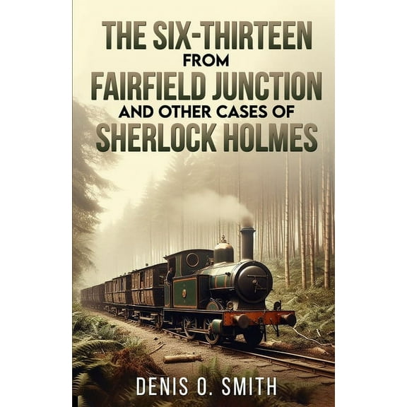 The Six-Thirteen from Fairfield Junction and other cases of Sherlock Holmes, (Paperback)