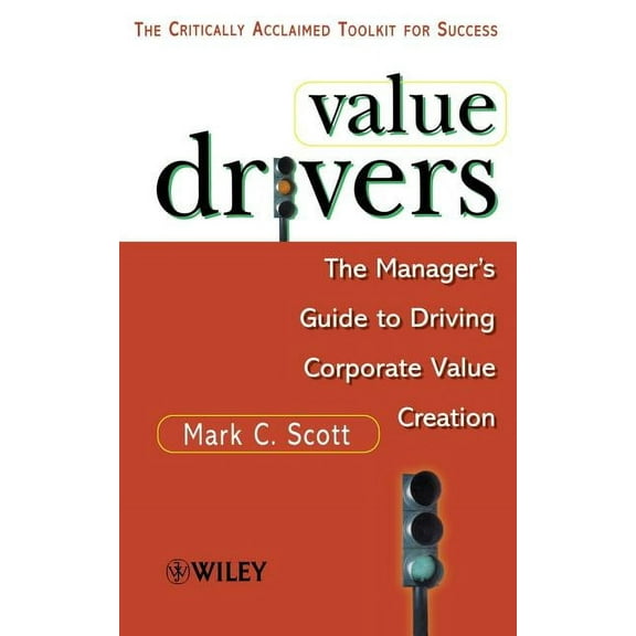 Value Drivers, Mass Market: The Manager's Guide for Driving Corporate Value Creation, (Paperback)