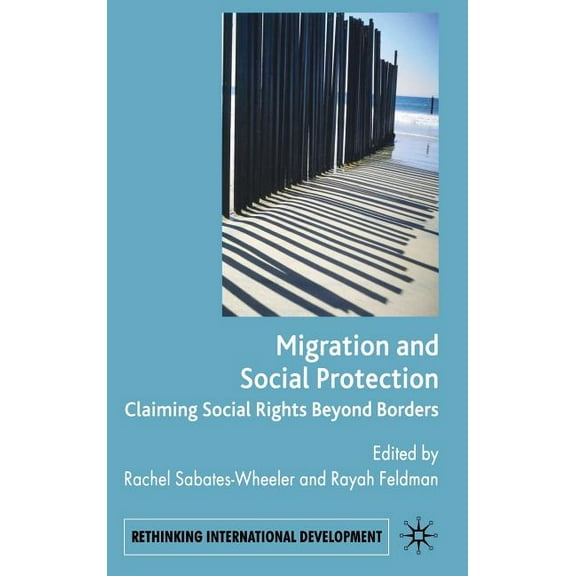 Rethinking International Development Migration and Social Protection: Claiming Social Rights Beyond Borders, (Hardcover)