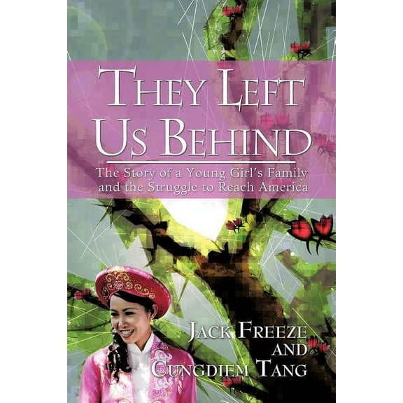 They Left Us Behind : The Story of a Young Girl?s Family and the Struggle to Reach America