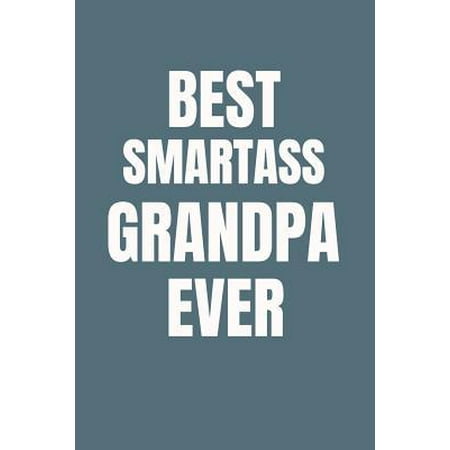 Best Smartass Grandpa Ever: Ruled Blank Funny Notebook Cover, Family Gifts.