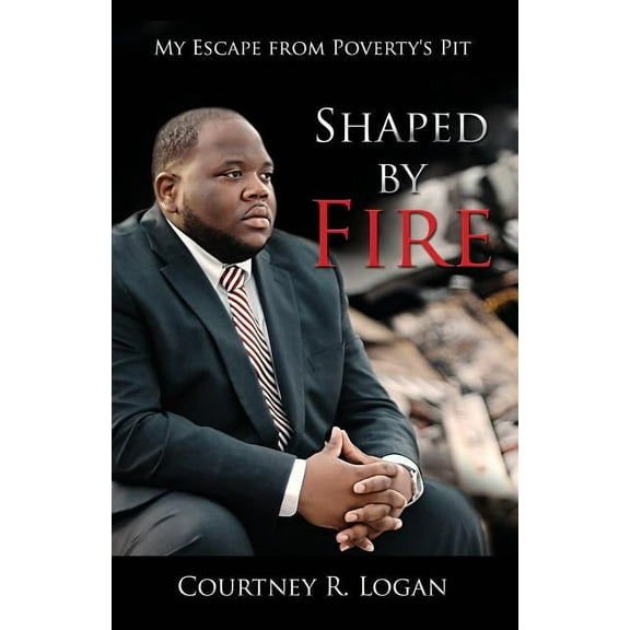 Shaped by Fire: My Escape from Poverty's Pit, (Paperback)