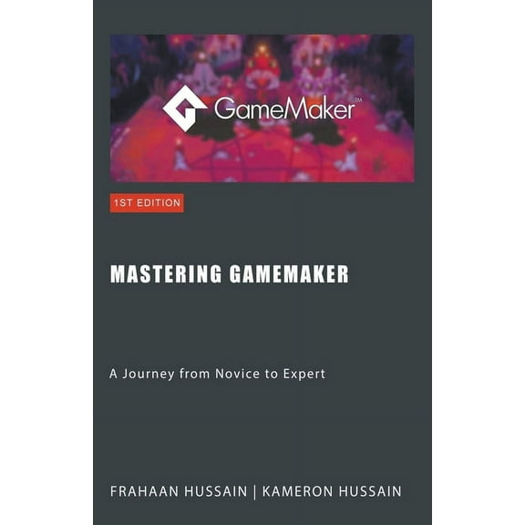 Mastering GameMaker: A Journey from Novice to Expert, (Paperback)