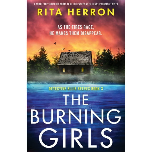 Detective Ellie Reeves The Burning Girls: A completely gripping crime thriller packed with heart-pounding twists, Book 3, (Paperback)