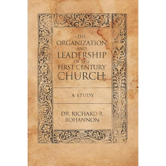 The Organization and Leadership of the First Century Church : A Study (Paperback)