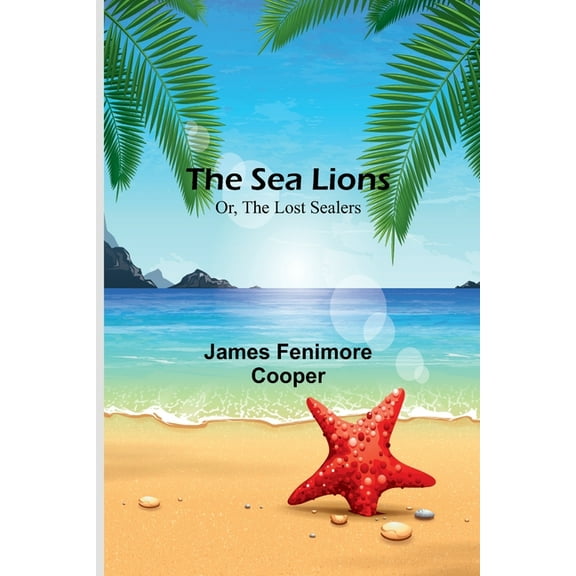 The Sea Lions; Or, The Lost Sealers, (Paperback)