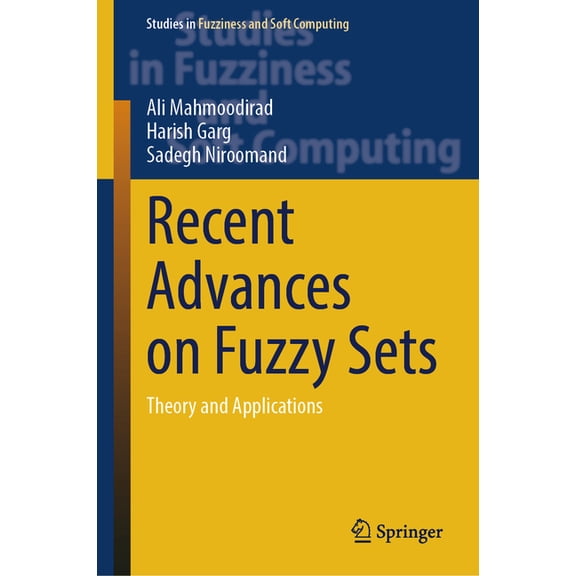 Studies in Fuzziness and Soft Computing Recent Advances on Fuzzy Sets: Theory and Applications, Book 440, (Hardcover)