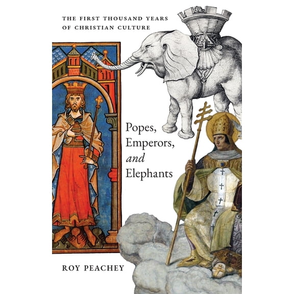 Popes, Emperors, and Elephants: The First Thousand Years of Christian Culture, (Paperback)