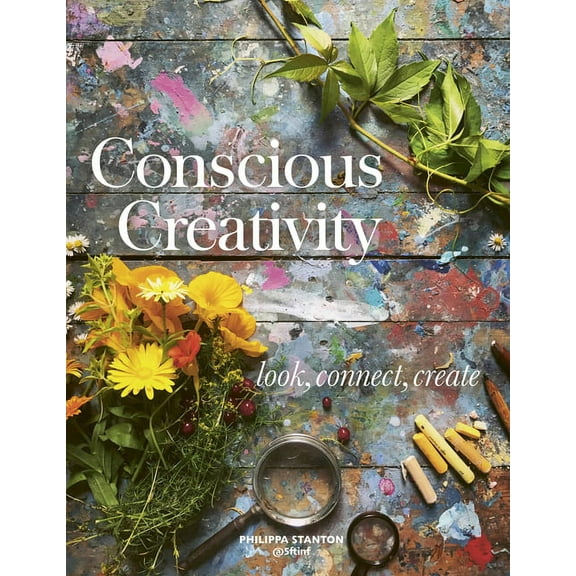 Conscious Creativity: Look, Connect, Create, (Paperback)