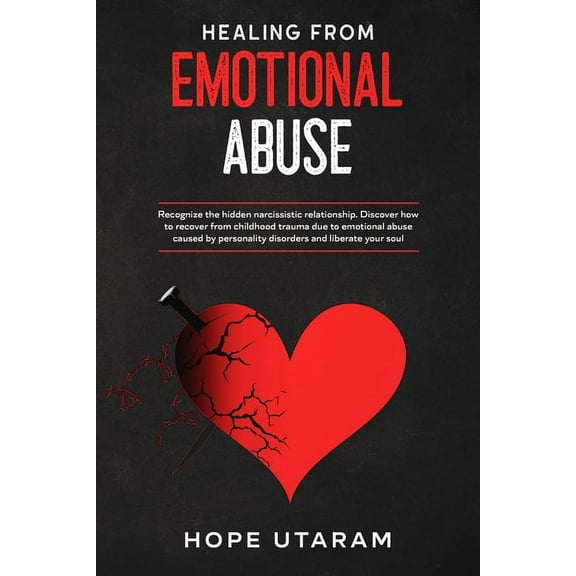 Healing from Emotional Abuse: Recognize the hidden narcissistic relationship. DISCOVER how to recover from childhood tra, (Paperback)