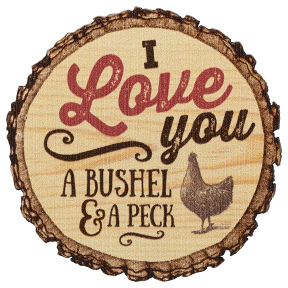 I Love You A Bushel And A Peck Chicken Rustic Bark Look Wood Circle Magnet