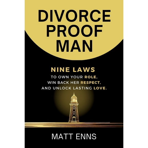 Divorce-Proof Man: Nine Laws to Own Your Role, Win Back Her Respect, And Unlock Lasting Love, (Paperback)