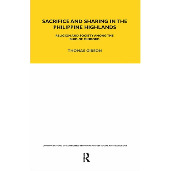 Lse Monographs on Social Anthropology Sacrifice and Sharing in the Philippine Highlands: Religion and Society Among the Buid of Mindoro, (Paperback)