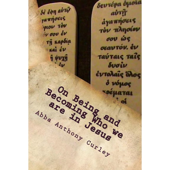 On Being and Becoming Who we are in Jesus Paperback 1548171832 9781548171834 Abba Anthony Curley