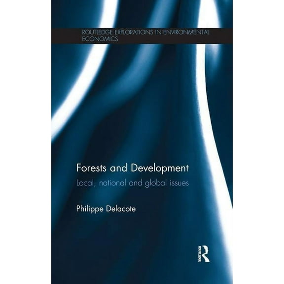 Routledge Explorations in Environmental  Forests and Development: Local, National and Global Issues, (Paperback)