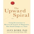 thumbnail image 1 of The Upward Spiral: Using Neuroscience to Reverse the Course of Depression, One Small Change at a Time, 1 of 4