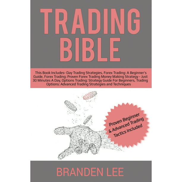 Trading Bible : This Book Includes- Day Trading Strategies, Forex for  Beginner's, Proven Trading Money Making Strategy, Options Trading for  Beginners, Options: Advanced Strategies and Techniques (Paperback) -  Walmart.com