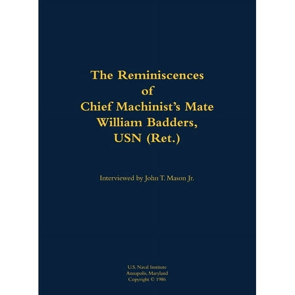 Reminiscences of Chief Machinist's Mate William Badders, USN (Ret.), (Hardcover)