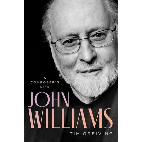 John Williams: A Composer's Life, (Hardcover)