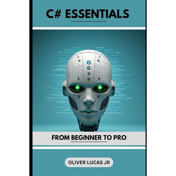 C# Programming: A Comprehensive Guide C# Essentials: From Beginner To Pro, Book 2, (Paperback)