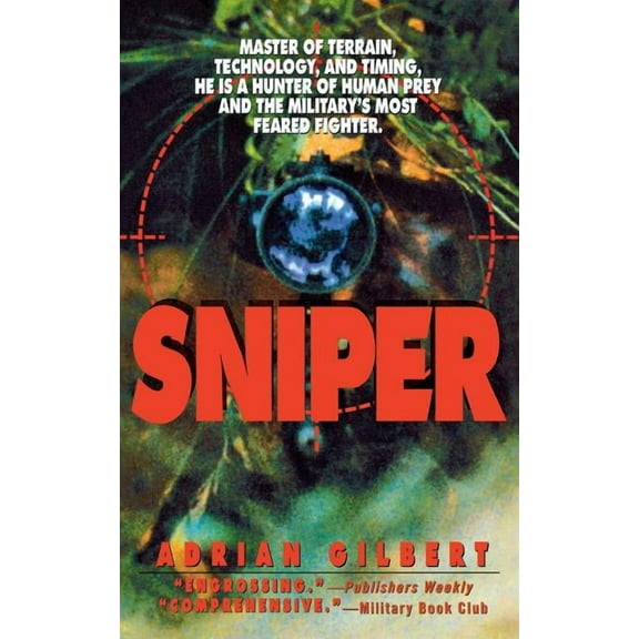 Sniper: Master of Terrain, Technology, and Timing, He Is a Hunter of Human Prey and the Military's Most Feared Fighter., (Paperback)