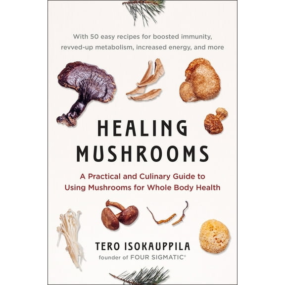 Healing Mushrooms: A Practical and Culinary Guide to Using Mushrooms for Whole Body Health, (Paperback)