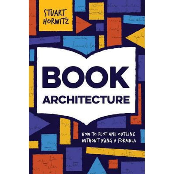 Pre-Owned Book Architecture: How to Plot and Outline Without Using a Formula (Paperback) 0986420409 9780986420405