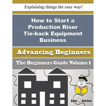 How to Start a Production Riser Tie-back Equipment Business (Beginners Guide) -