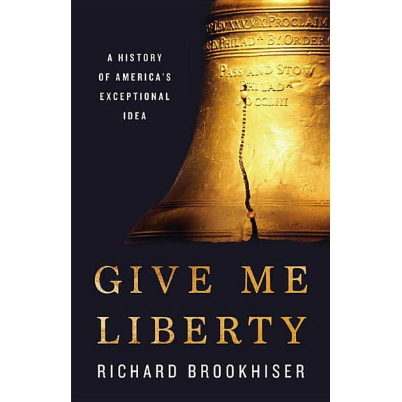 Give Me Liberty: A History of America's Exceptional Idea, (Hardcover)