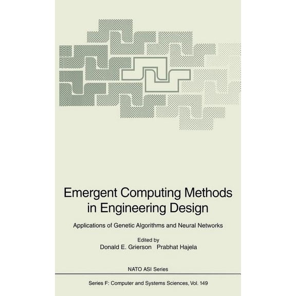 NATO Asi Subseries F: Emergent Computing Methods in Engineering Design: Applications of Genetic Algorithms and Neural Networks, Book 149, (Hardcover)