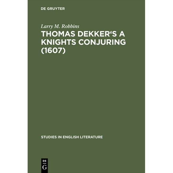 Studies in English Literature Thomas Dekker's a Knights Conjuring (1607): A Critical Edition, Book 78, (Hardcover)