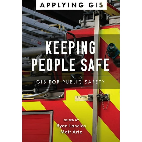 Applying GIS Keeping People Safe: GIS for Public Safety, Book 5, (Paperback)