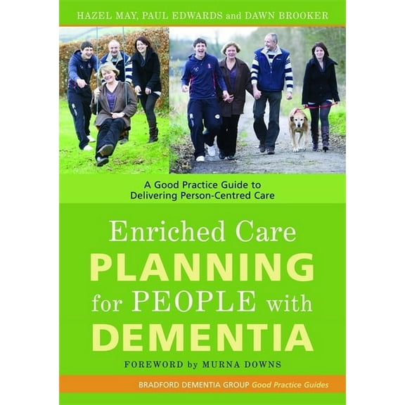 University of Bradford Dementia Good Pra Enriched Care Planning for People with Dementia: A Good Practice Guide to Delivering Person-Centred Care, Book 7, (Paperback)