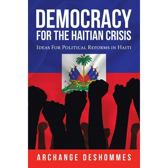 Democracy for the Haitian Crisis: Ideas for Political Reforms in Haiti (Paperback)