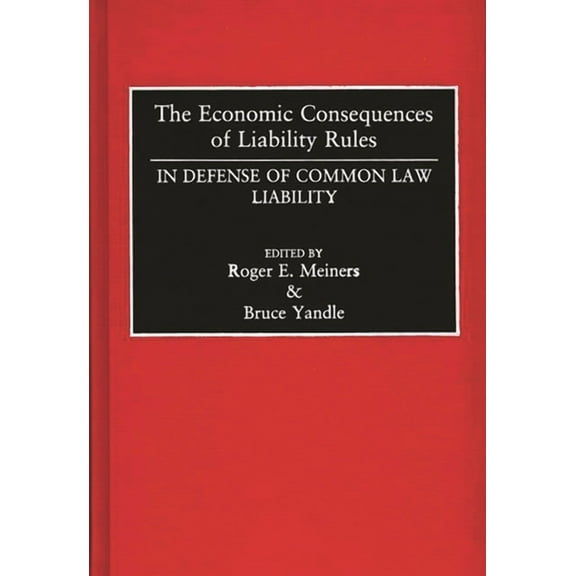 The Economic Consequences of Liability Rules: In Defense of Common Law Liability, (Hardcover)