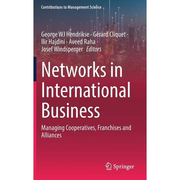 Contributions to Management Science Networks in International Business: Managing Cooperatives, Franchises and Alliances, (Hardcover)