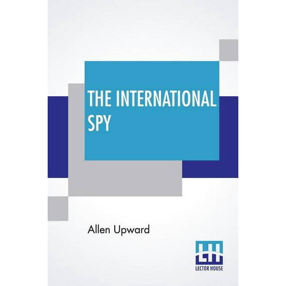 The International Spy: Being The Secret History Of The Russo-Japanese War, (Paperback)