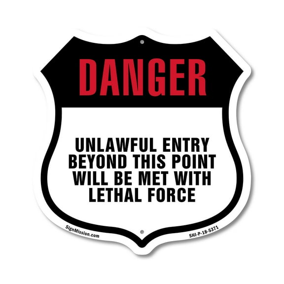Danger Unlawful Entry Beyond This Point Will Be Met With Lethal Force 12 inch X 12 inch Shield-Shaped Rust-Free Aluminum Metal Sign Weather Resistant Made in the USA