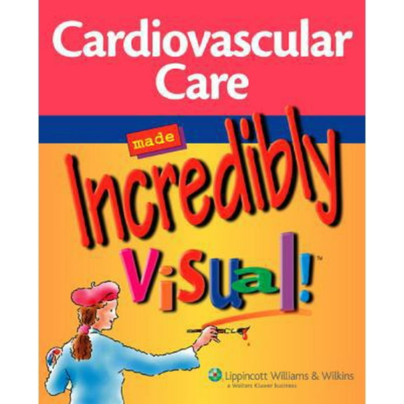 Pre-Owned Cardiovascular Care Made Incredibly Visual! (Paperback) 1582556369 9781582556369